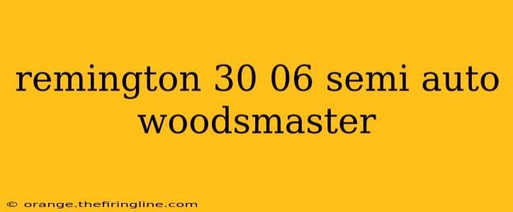 remington 30 06 semi auto woodsmaster