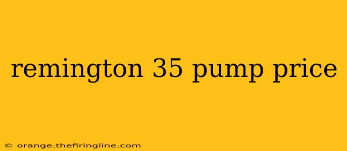 remington 35 pump price