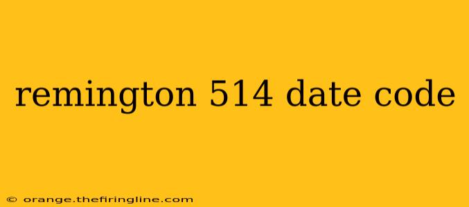 remington 514 date code