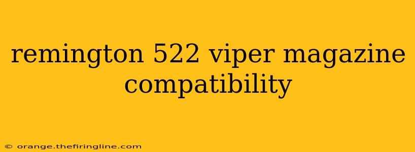 remington 522 viper magazine compatibility