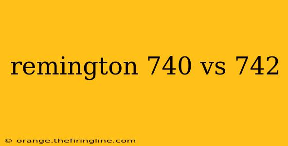 remington 740 vs 742