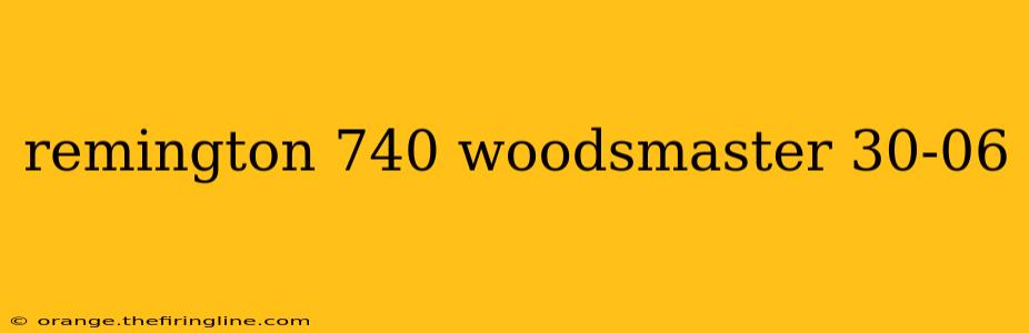 remington 740 woodsmaster 30-06