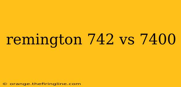 remington 742 vs 7400