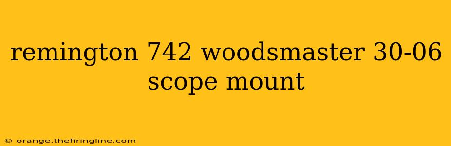 remington 742 woodsmaster 30-06 scope mount