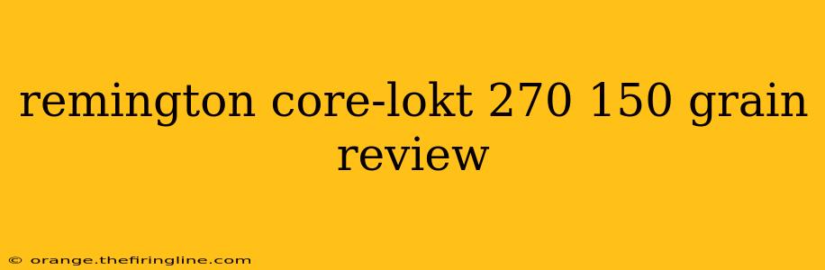 remington core-lokt 270 150 grain review