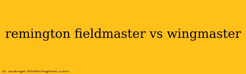 remington fieldmaster vs wingmaster