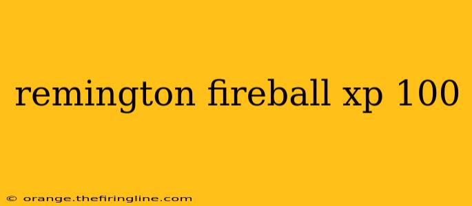 remington fireball xp 100