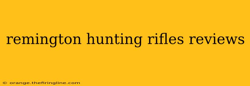 remington hunting rifles reviews