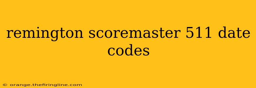 remington scoremaster 511 date codes