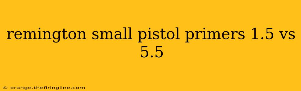 remington small pistol primers 1.5 vs 5.5