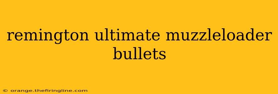 remington ultimate muzzleloader bullets