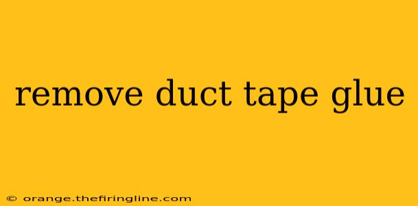 remove duct tape glue