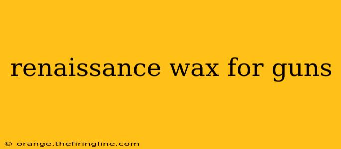 renaissance wax for guns