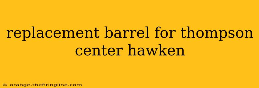 replacement barrel for thompson center hawken