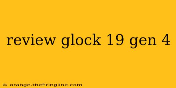 review glock 19 gen 4