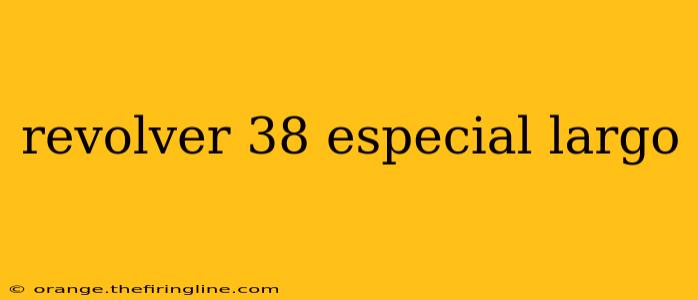 revolver 38 especial largo