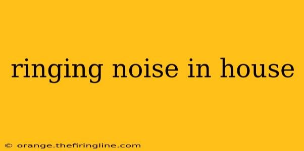 ringing noise in house