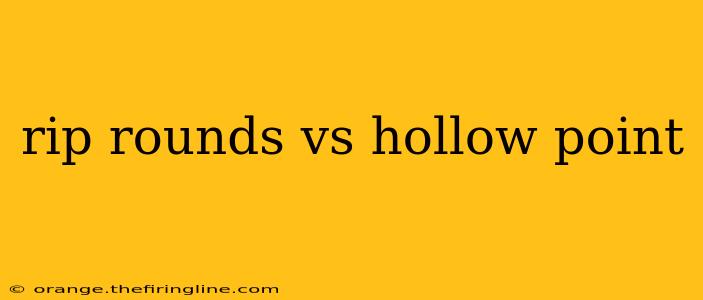 rip rounds vs hollow point