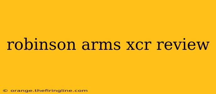 robinson arms xcr review