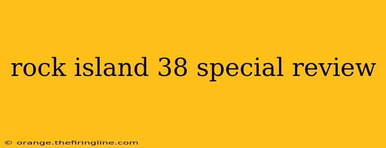 rock island 38 special review