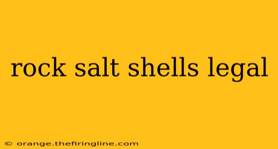 rock salt shells legal