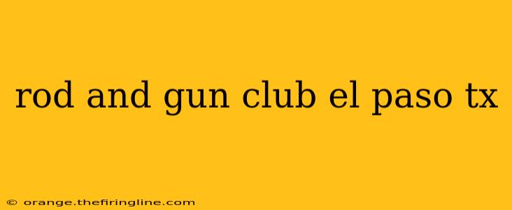 rod and gun club el paso tx