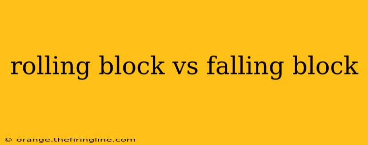 rolling block vs falling block