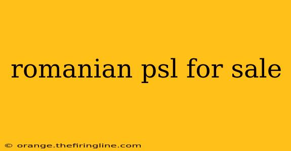 romanian psl for sale