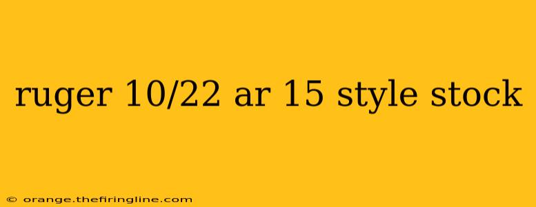 ruger 10/22 ar 15 style stock