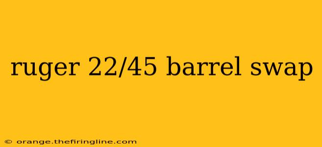 ruger 22/45 barrel swap