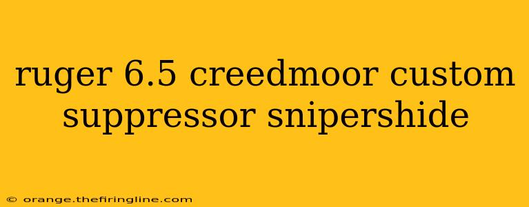 ruger 6.5 creedmoor custom suppressor snipershide