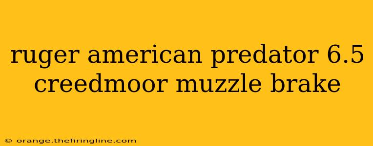 ruger american predator 6.5 creedmoor muzzle brake