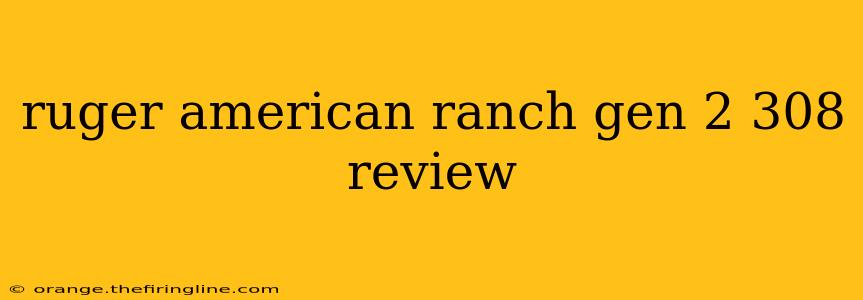 ruger american ranch gen 2 308 review