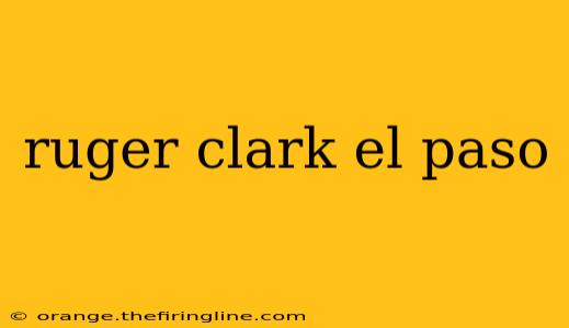 ruger clark el paso