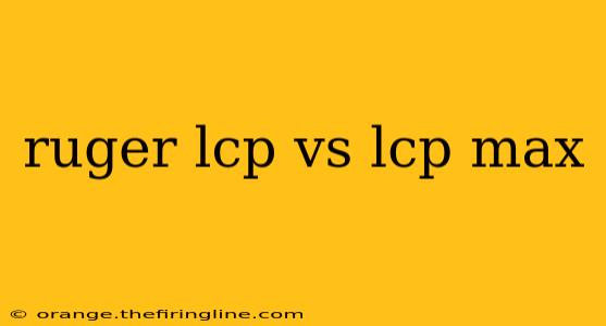 ruger lcp vs lcp max