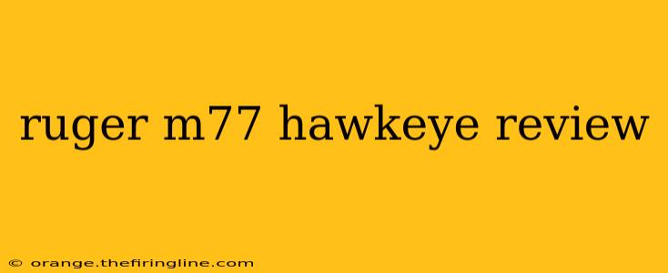 ruger m77 hawkeye review