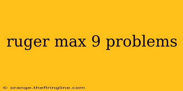 ruger max 9 problems