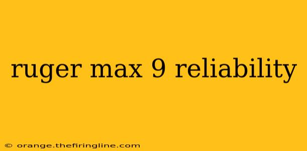 ruger max 9 reliability