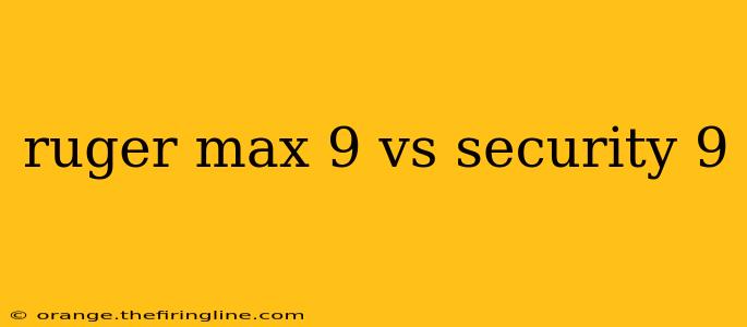 ruger max 9 vs security 9