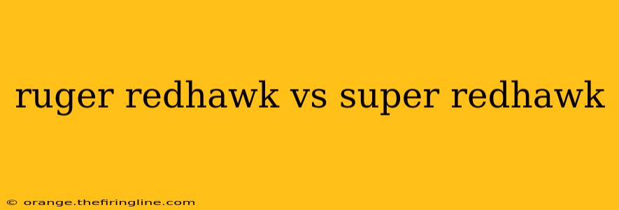 ruger redhawk vs super redhawk