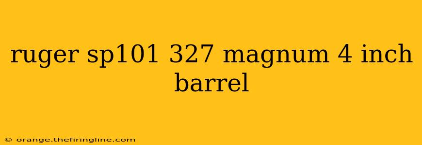 ruger sp101 327 magnum 4 inch barrel