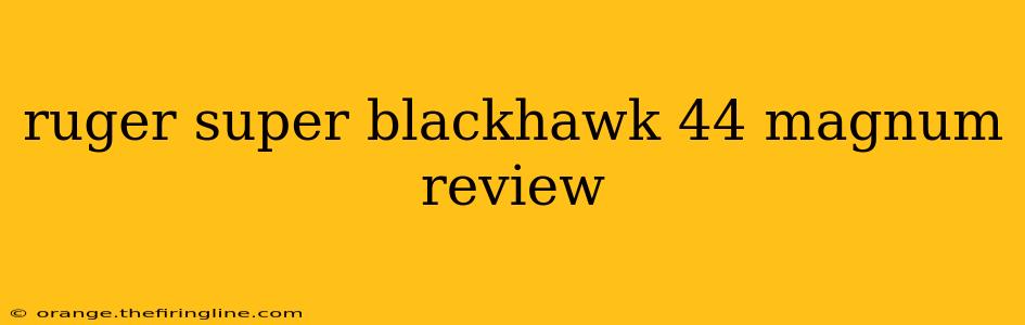 ruger super blackhawk 44 magnum review