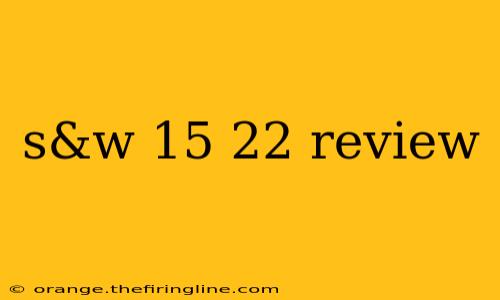 s&w 15 22 review