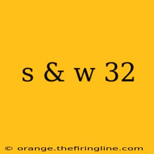 s & w 32