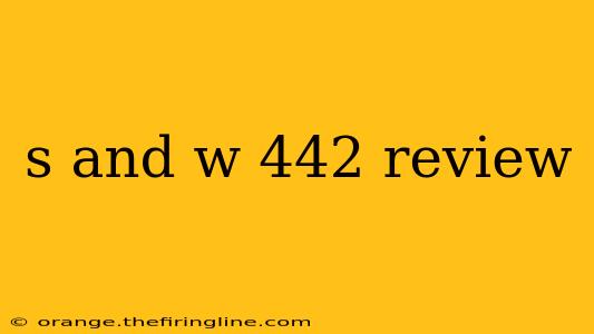 s and w 442 review