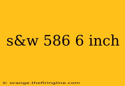 s&w 586 6 inch