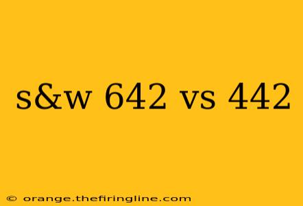 s&w 642 vs 442