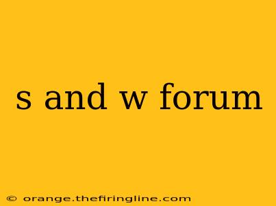 s and w forum