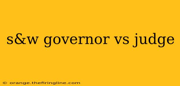 s&w governor vs judge