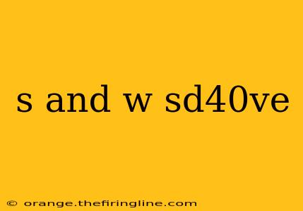 s and w sd40ve